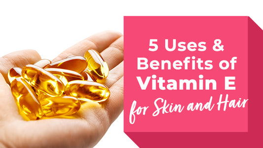 5 Proven Benefits of Using Vitamin E for Skin